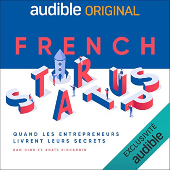 French Startups - Quand les entrepreneurs livrent leurs secrets.
